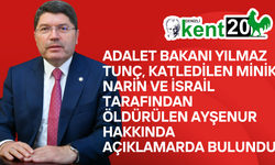 ADALET BAKANI YILMAZ TUNÇ, MİNİK NARİN VE İSRAİL TARAFINDAN KATLEDİLEN AYŞENUR HAKKINDA AÇIKLAMARDA BULUNDU