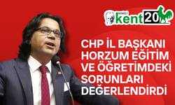 CHP İl Başkanı Horzum Eğitim ve Öğretimdeki Sorunları Değerlendirdi