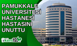 Pamukkale Üniversitesi Hastanesi hastasını unuttu