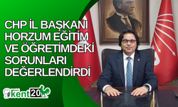 CHP İl Başkanı Horzum Eğitim ve Öğretimdeki Sorunları Değerlendirdi