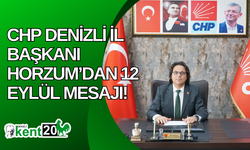 CHP DENİZLİ İL BAŞKANI HORZUM’DAN 12 EYLÜL MESAJI!