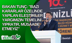 Bakan Tunç: "Bazı kararlar özelinde yapılan eleştiriler yargımızın temelini yıpratır, müsaade etmeyiz"