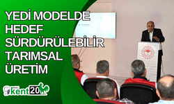 Yedi modelde hedef sürdürülebilir tarımsal üretim