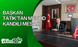 Başkan Tatık’tan Mevlid Kandili Mesajı