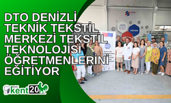 DTO Denizli Teknik Tekstil Merkezi tekstil teknolojisi öğretmenlerini eğitiyor