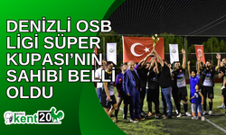 Denizli OSB Ligi Süper Kupası’nın sahibi belli oldu