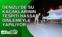 Denizli’de su kaçaklarının tespiti hassas dinlemeyle yapılıyor