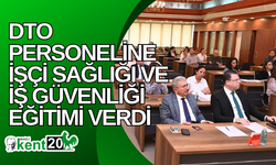 DTO personeline işçi sağlığı ve iş güvenliği eğitimi verdi