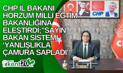 CHP İL BAKANI HORZUM MİLLİ EĞTİM BAKANLIĞINA ELEŞTİRDİ;”SAYIN BAKAN SİSTEMİ ‘YANLIŞLIKLA’ ÇAMURA SAPLADI”