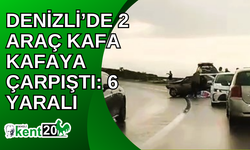 Denizli’de 2 araç kafa kafaya çarpıştı: 6 yaralı