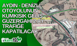 Aydın - Denizli Otoyolunun Kumkısık geliş güzergahı 2 ay trafiğe kapatılacak