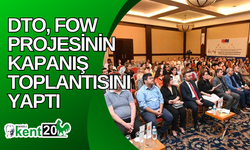 DTO, FoW Projesinin kapanış toplantısını yaptı