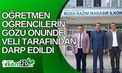 Öğretmen öğrencilerin gözü önünde veli tarafından darp edildi