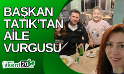 Başkan Tatık’tan aile vurgusu