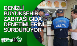 Denizli Büyükşehir zabıtası gıda denetimlerini sürdürüyor