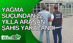 Yağma suçundan 22 yılla aranan şahıs yakalandı