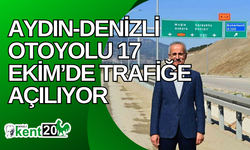 Aydın-Denizli otoyolu 17 Ekim’de trafiğe açılıyor