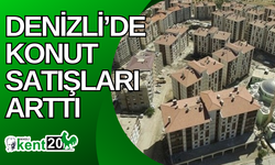 Denizli’de konut satışları arttı