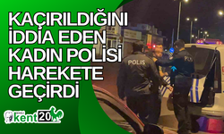 Kaçırıldığını iddia eden kadın polisi harekete geçirdi