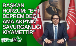 Başkan Horzum: "EYT deprem değil ama AKP'nin savurganlığı kıyamettir"