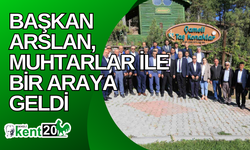 Başkan Arslan, muhtarlar ile bir araya geldi