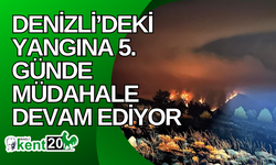 Denizli’deki yangına 5. günde müdahale devam ediyor