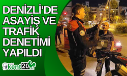 Denizli’de asayiş ve trafik denetimi yapıldı