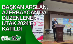 Başkan Arslan, Azerbaycan’da düzenlenen UTAK 2024’e katıldı