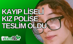 Kayıp liseli kız polise teslim oldu