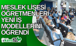 Meslek lisesi öğretmenleri yeni iş modellerini öğrendi