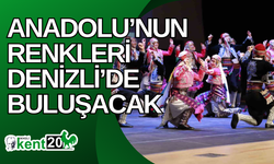 Anadolu’nun renkleri Denizli’de buluşacak