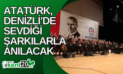 Atatürk, Denizli’de sevdiği şarkılarla anılacak