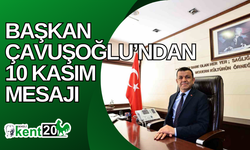 Başkan Çavuşoğlu’ndan 10 Kasım mesajı