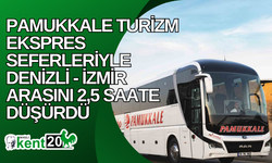 Pamukkale Turizm ekspres seferleriyle Denizli -İzmir arasını 2,5 saate düşürdü