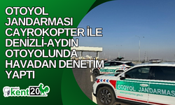 Otoyol jandarması cayrokopter ile Denizli-Aydın otoyolunda havadan denetim yaptı