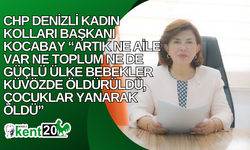 CHP  Kadın Kolları Başkanı Kocabay “Artık Ne Aile Var Ne Toplum Ne De Güçlü Ülke Bebekler Küvözde Öldürüldü"