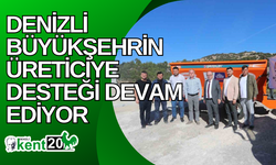 Denizli Büyükşehrin üreticiye desteği devam ediyor