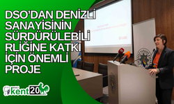 DSO’dan Denizli sanayisinin sürdürülebilirliğine katkı için önemli proje