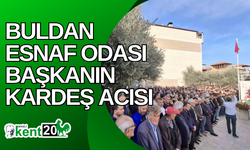 Buldan Esnaf Odası Başkanın kardeş acısı