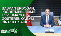 Başkan Erdoğan; “Öğretmenlerimiz, topluma yol gösteren önemli bir role sahip”