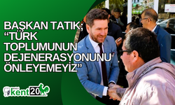 Başkan Tatık; “Türk toplumunun dejenerasyonunu önleyemeyiz”