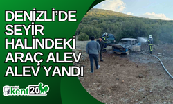 Denizli’de seyir halindeki araç alev alev yandı