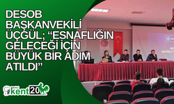 DESOB Başkanvekili Üçgül; “Esnaflığın geleceği için büyük bir adım atıldı”