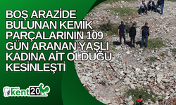 Boş arazide bulunan kemik parçalarının 109 gün aranan yaşlı kadına ait olduğu kesinleşti