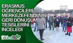 Erasmus öğrencileri Merkezefendi’nin geri dönüşüm tesislerini inceledi