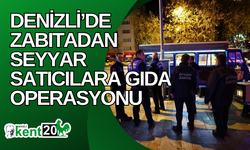 Denizli’de zabıtadan seyyar satıcılara gıda operasyonu