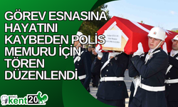 Görev esnasına hayatını kaybeden polis memuru için tören düzenlendi