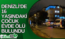 Denizli’de 16 yaşındaki çocuk evde ölü bulundu