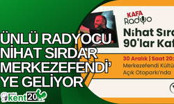 Ünlü radyocu Nihat Sırdar Merkezefendi’ye geliyor