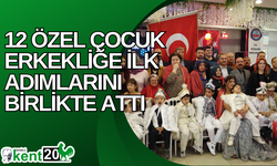 Denizli’de 12 özel çocuk erkekliğe ilk adımlarını birlikte attı